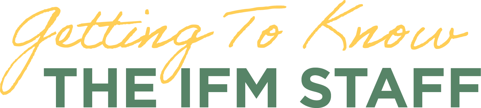 Getting to Know the IFM Staff