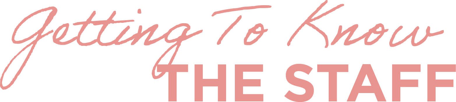 Getting To Know the Staff