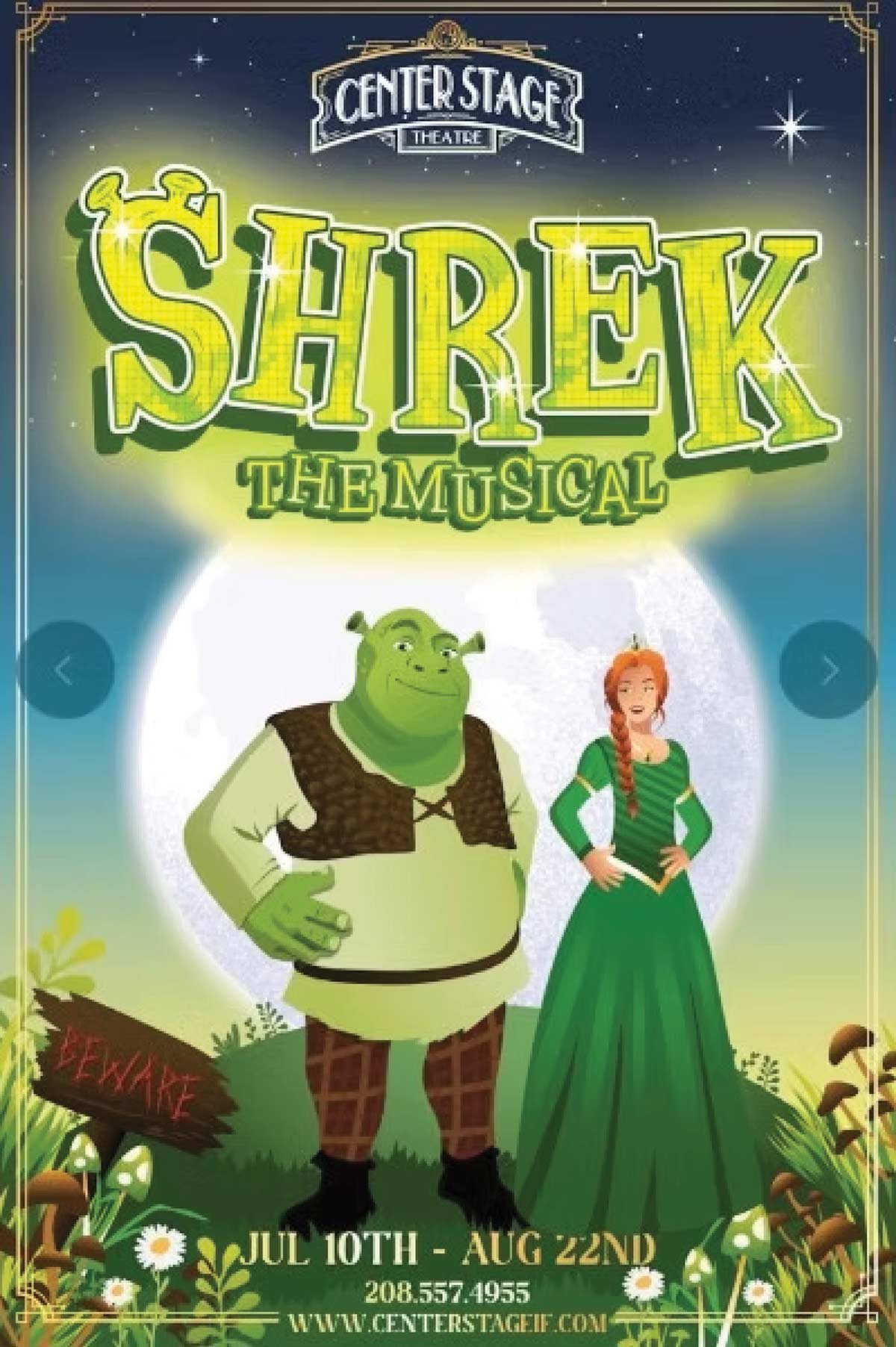 Shrek The Musical by Center Stage Theatre JUL 10TH - AUG 22ND; phone number 208.557.4955; website WWW.CENTERSTAGEIF.COM